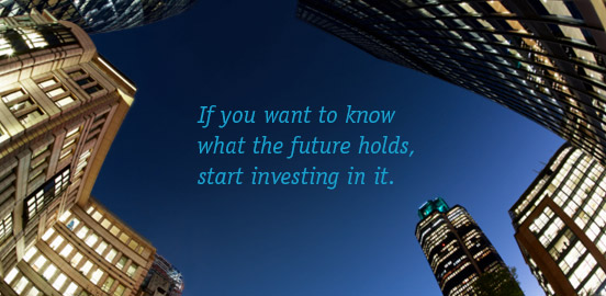 If you want to know what the future holds, start investing in it.